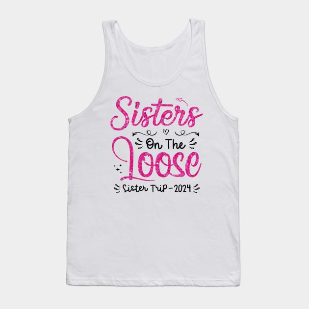 Sisters On The Loose Shirt Sisters Trip 2024 Vacation Lovers Tank Top by Sowrav